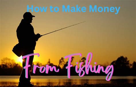 How To Make Money From Fishing .